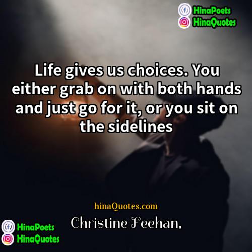 Christine Feehan Quotes | Life gives us choices. You either grab